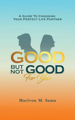Good, But Not Good For You: A guide to choosing your perfect life partner