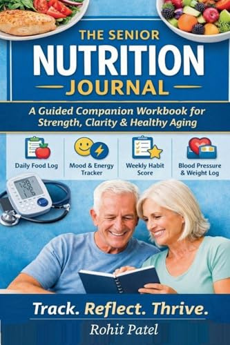 The Senior Nutrition Journal - A Guided Companion Workbook for Strength, Clarity & Healthy Aging (Health & Wellness, Band 2)