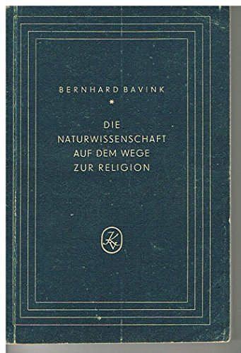 Die Naturwissenschaft auf dem Wege zur Religion. Leben und Seele, Gott und Willensfreiheit im Licht