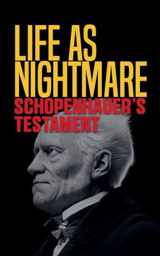 Life as Nightmare: Schopenhauer's Testament