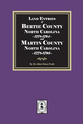 Land Entries of Bertie County, 1778-1794 and Martin County, 1778-1795 North Carolina