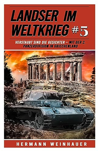 Landser im Weltkrieg 5: Verstaubt sind die Gesichter – Mit der 2. Panzerdivision in Griechenland (Landser im Weltkrieg – Erlebnisberichte in Romanheft-Länge)