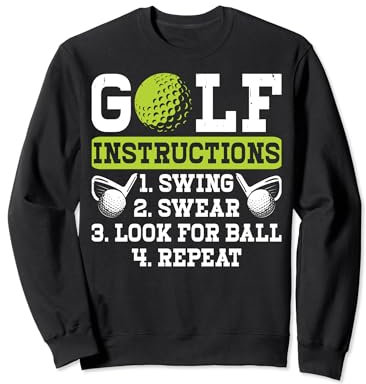 Golf Instructions Swing Swear Look For Ball Repeat - Golfing Sweatshirt