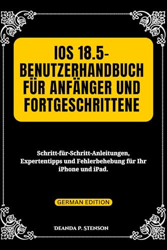 iOS 18.5-Benutzerhandbuch für Anfänger und Fortgeschrittene: Schritt-für-Schritt-Anleitungen, Expertentipps und Fehlerbehebung für Ihr iPhone und iPad. (Technology and Gadgets Guides)