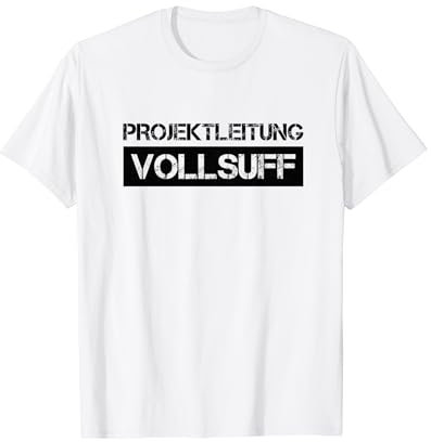Saufen Männer Partnerlook Frauen Fun Projektleitung Vollsuff T-Shirt