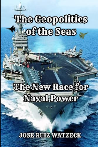 The Geopolitics of the Seas: The New Race for Naval Power