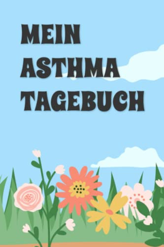 Mein Asthma Tagebuch: Tagebuch zum Eintragen und Protokollieren von Peak Flow, Symptomen und Krankheitsverlauf bei Asthma, COPD, Bronchitis und Lungenkrankheiten I Mein Asthma Tagebuch