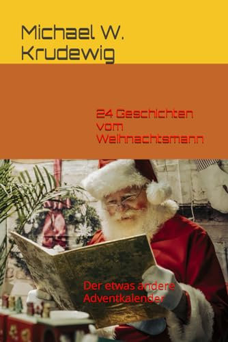 24 Geschichten vom Weihnachtsmann: Der etwas andere Adventkalender