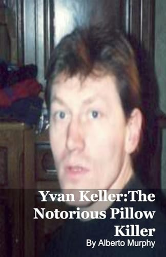 Yvan Keller: The Notorious Pillow Killer