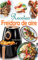 Recetas Freidora de aire: Disfruta de deliciosos y saludables recetas mediterráneas con un toque de crujiente explotando el potencial de tu freidora de aire (Libro recetas freidora sin aceite)