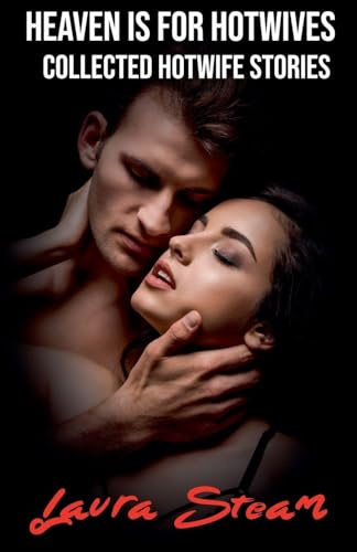 Heaven is for Hotwives: Collected Hotwife Stories