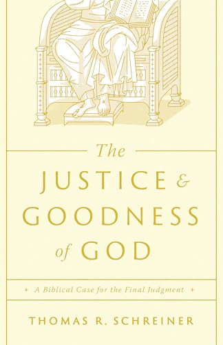 The Justice and Goodness of God The Justice and Goodness of God: A Biblical Case for the Final Judgment (English Edition)