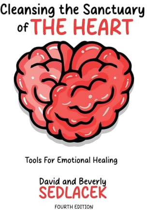 Cleansing the Sanctuary of the Heart: Tools for Emotional Healing-4th Edition