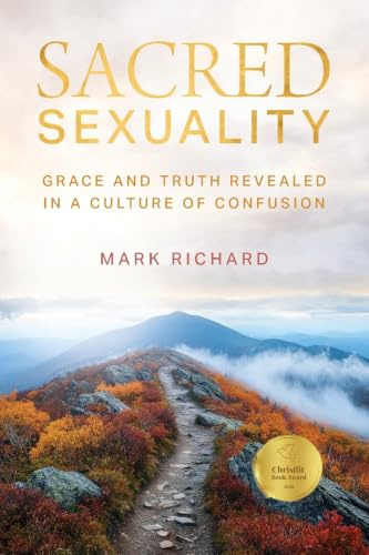 Sacred Sexuality: Grace and Truth Revealed in a Culture of Confusion