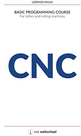 CNC Basic Programming Course: For lathes and milling machines, with free graphic simulation software