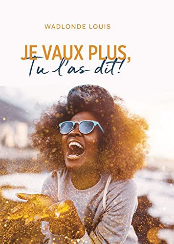 Je Vaux Plus, Tu l'as dit ! (French Edition)