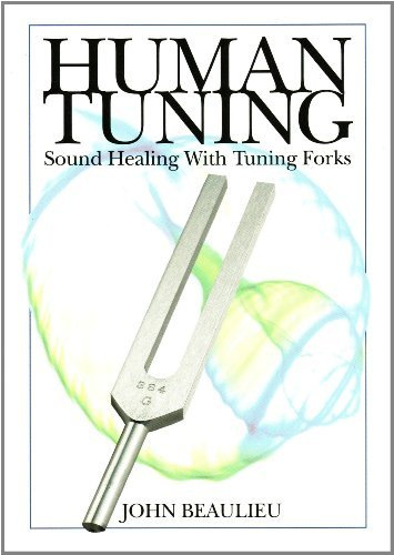 Human Tuning Sound Healing with Tuning Forks by Beaulieu, John (April 15, 2010) Paperback