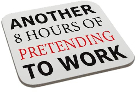 Perfect Mugs Another 8 Hours of Pretending to Work Printed Coaster Present Office Tea Coffee Sarcastic Humour Novelty Funny Birthday Gift Xmas Party Secret Santa Office Men Women