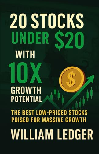 20 Stocks Under $20 with 10x Growth Potential: The Best Low-Priced Stocks Poised for Massive Growth (Ultimate Stock Picks Series)