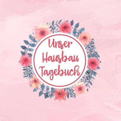Unser Hausbau Tagebuch: Notizbuch zum ausfüllen und Fotos einkleben |für den Hausbau oder die Renovierung einer Immobilie | Tolle Geschenkidee zum Hausbau