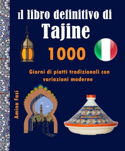 Il libro definitivo di Tajine: 1000 Giorni di piatti tradizionali con variazioni moderne