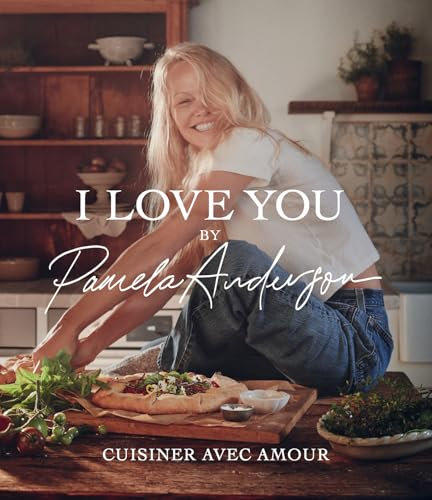 I love you - Les recettes de cuisine de Pamela Anderson (French Edition)