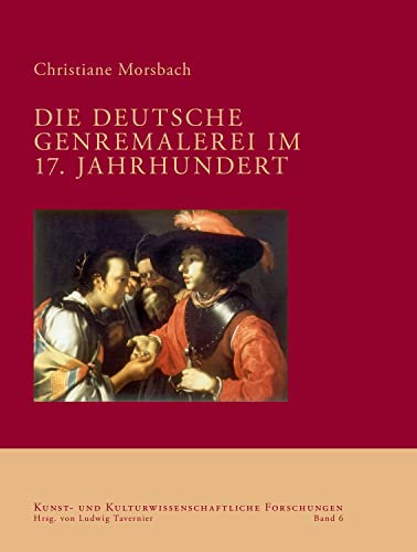 Die deutsche Genremalerei im 17. Jahrhundert (Kunst- und kulturwissenschaftliche Forschungen 6)