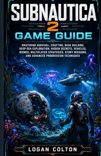SUBNAUTICA 2 GAME GUIDE: Mastering Survival, Crafting, Base Building, Deep-Sea Exploration, Hidden Secrets, Vehicles, Biomes, Multiplayer Strategies, Story Missions, and Advanced Progression Technique