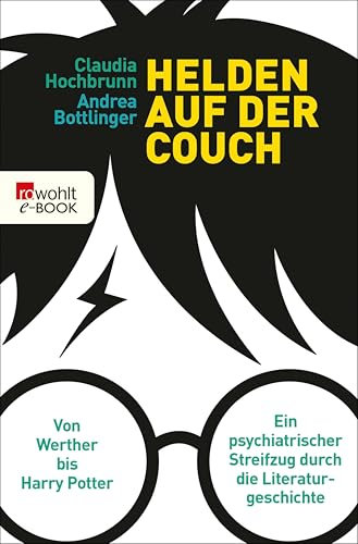 Helden auf der Couch: Von Werther bis Harry Potter – ein psychiatrischer Streifzug durch die Literaturgeschichte