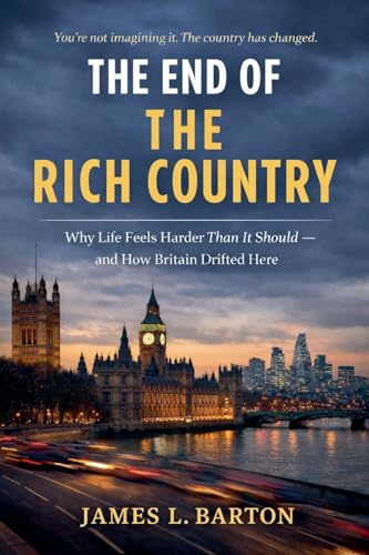 The End Of The Rich Country: Why Life Feels Harder Than It Should - and How Britain Drifted Here