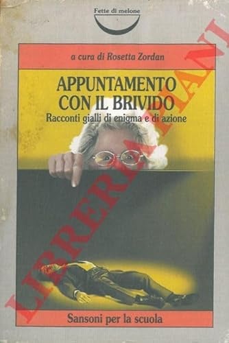 Appuntamento con il brivido. Racconti gialli di enigma e di azione.