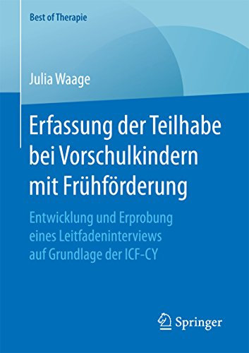 Erfassung der Teilhabe bei Vorschulkindern mit Frühförderung: Entwicklung und Erprobung eines Leitfadeninterviews auf Grundlage der ICF-CY (Best of Therapie)