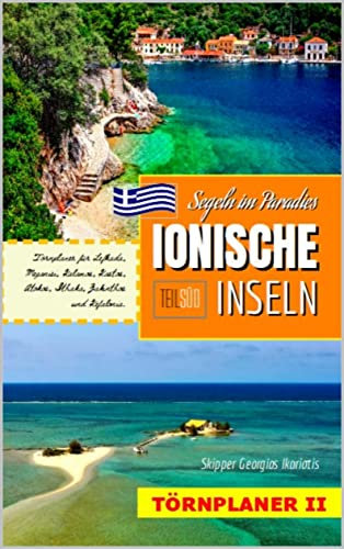 IONISCHE INSELN, SEGELN IM PARADIES, TEIL SÜD: Törnführer Ionisches Meer (Segeln in Griechenland: Ionische Inseln, Saronischer Golf, Kykladen, Dodekanes.)