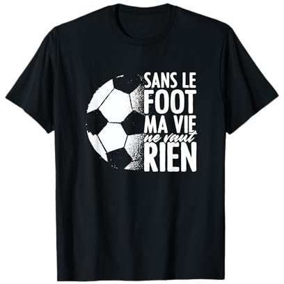 Sans Le Foot Ma Vie Ne Vaut Rien Maillot Football T-Shirt