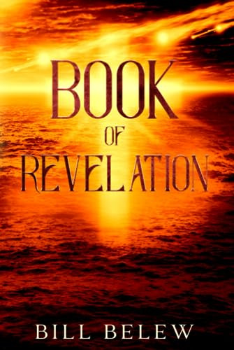 Book of Revelation - Complete Verse by Verse Commentary: Heaven and hell, angels and demons, end times and time eternal. How's it all going to play out?