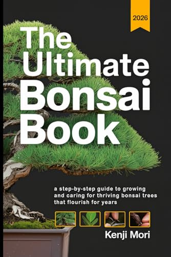 The Ultimate Bonsai Book: A Step-by-Step Guide to Growing and Caring for Thriving Bonsai Trees that Flourish for Years