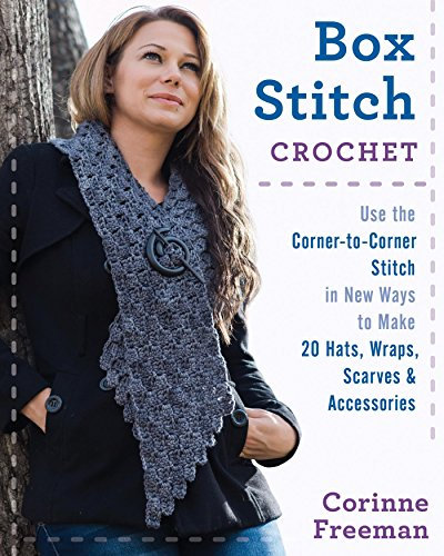 Box Stitch Crochet: Use the Corner-to-Corner Stitch in New Ways to Make 20 Hats, Wraps, Scarves & Accessories (English Edition)