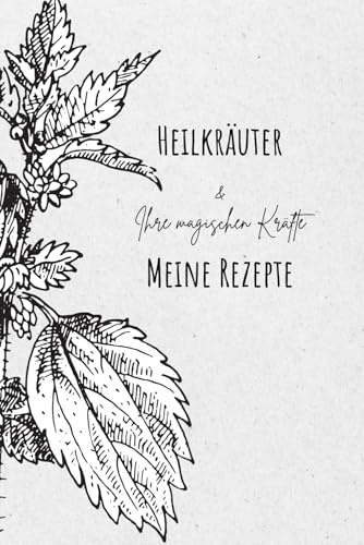Heilkräuter & Ihre geheimnisvollen Kräfte: Meine Rezepte