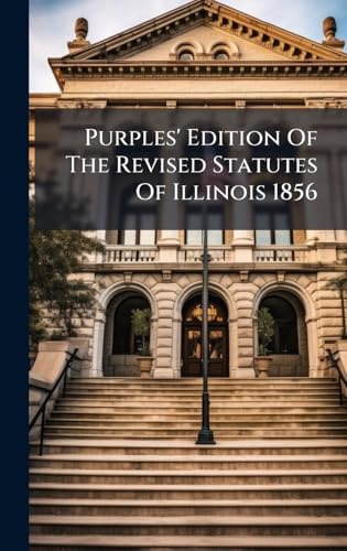 Purples' Edition Of The Revised Statutes Of Illinois 1856
