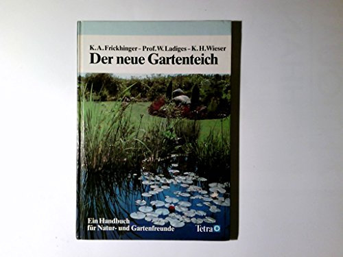 Der neue Gartenteich : e. Handbuch für Natur- u. Gartenfreunde. K. A. Frickhinger ; W. Ladiges ; K. H. Wieser