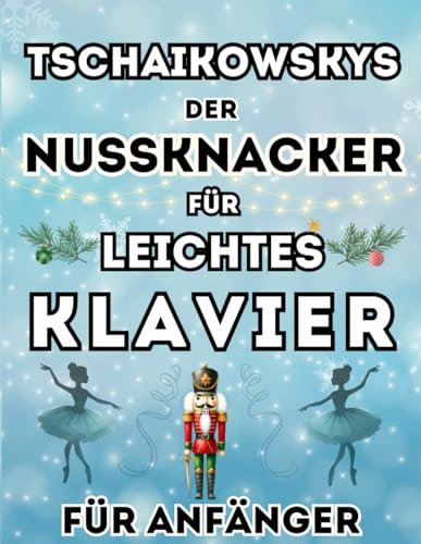 Tschaikowskys Der Nussknacker für leichtes Klavier für Anfänger: Großnoten-Format mit Buchstaben und Audio-Dateien (QR-Codes)