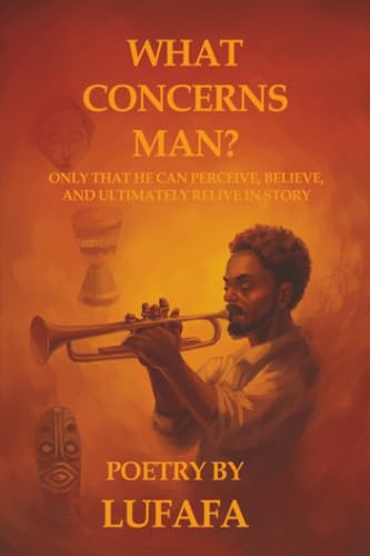What Concerns Man?: Only that he can perceive, believe and ultimately relive in story