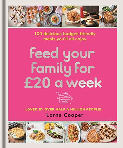 Feed Your Family For £20 a Week: 100 Budget-Friendly, Batch-Cooking Recipes You'll All Enjoy