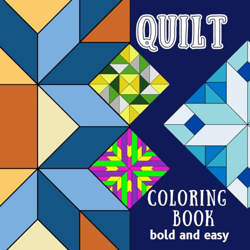 Bold And Easy Quilt Coloring Book: 40 Simple Geometric Designs with Patchwork Patterns For Children And Adults To Color While Relaxing And Relieving Stress.