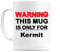WeDoMugs Warning This Mug is ONLY for Kermit - Ceramic 11oz Coffee Tea Gift Mug Cup