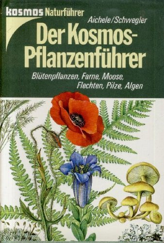 Der Kosmos-Pflanzenführer : Blütenpflanzen, Farne, Moose, Flechten, Pilze, Algen.