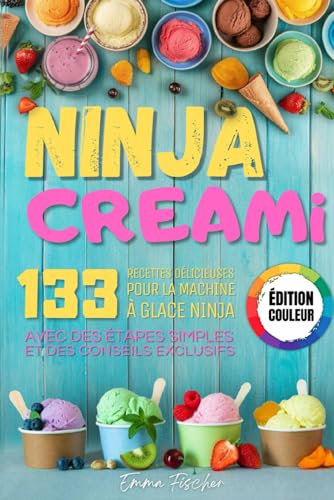 NINJA CREAMI - ÉDITION COULEUR: 133 délicieuses recettes de crème glacée, milkshake, sorbets et plus – découvrez l'art de la machine à glace Ninja avec des étapes simples et des conseils exclusifs.