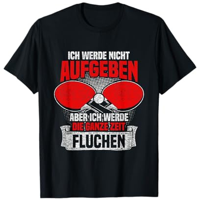 Ich werde nicht aufgeben - Lustiges Tischtennis T-Shirt