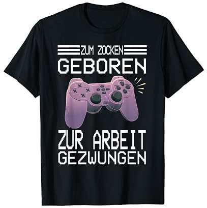 Zum Zocken geboren zur Arbeit gezwungen I Konsole Gaming T-Shirt