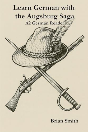Learn German with the Augsburg Saga - A2 German Reader (The Augsburg Saga - German Reader, Band 2)